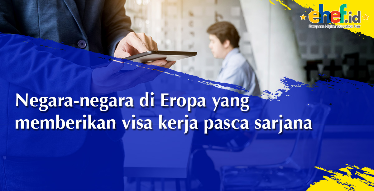 Yuk Cari Tahu Soal Visa Kerja Pascastudi di Eropa!