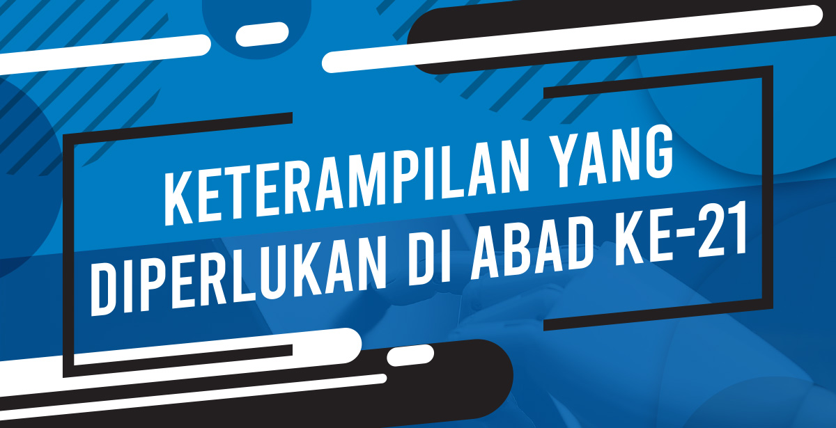 Keterampilan Yang Diperlukan di Abad ke 21